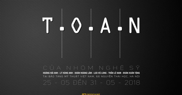 “T.O.A.N” - Group Exhibition by 6 Indochine Art's Artist is going to take place at the Vietnam Fine Art Museum